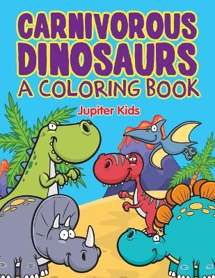 Book cover for Carnivorous Dinosaurs (A Coloring Book)