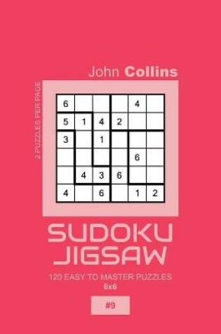 Cover of Sudoku Jigsaw - 120 Easy To Master Puzzles 6x6 - 9