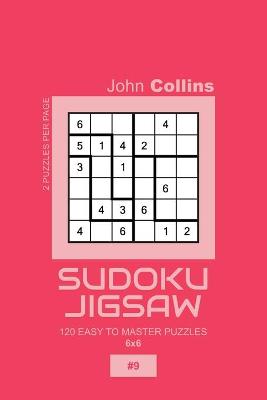 Book cover for Sudoku Jigsaw - 120 Easy To Master Puzzles 6x6 - 9