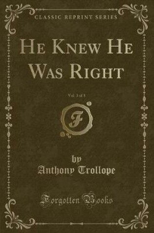 Cover of He Knew He Was Right, Vol. 3 of 3 (Classic Reprint)