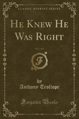 Book cover for He Knew He Was Right, Vol. 3 of 3 (Classic Reprint)