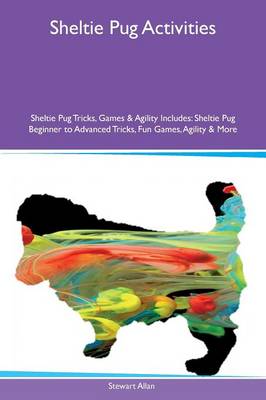 Book cover for Sheltie Pug Activities Sheltie Pug Tricks, Games & Agility Includes