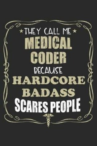 Cover of They Call Me Medical Coder Because Hardcore Badass Scares People