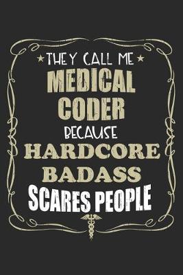 Book cover for They Call Me Medical Coder Because Hardcore Badass Scares People