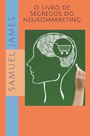 Cover of O Livro de Segredos do Neuromarketing