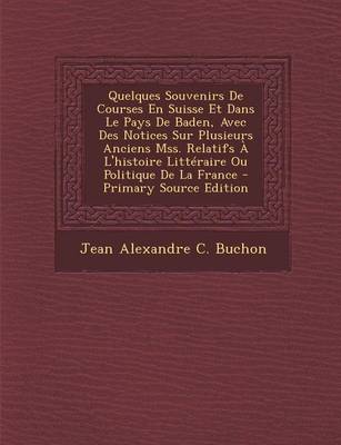 Book cover for Quelques Souvenirs de Courses En Suisse Et Dans Le Pays de Baden, Avec Des Notices Sur Plusieurs Anciens Mss. Relatifs A L'Histoire Litteraire Ou Politique de La France