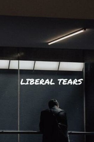 Cover of Liberal tears