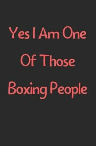 Cover of Yes I Am One Of Those Boxing People