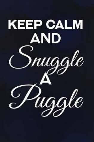 Cover of Keep Calm And Snuggle A Puggle