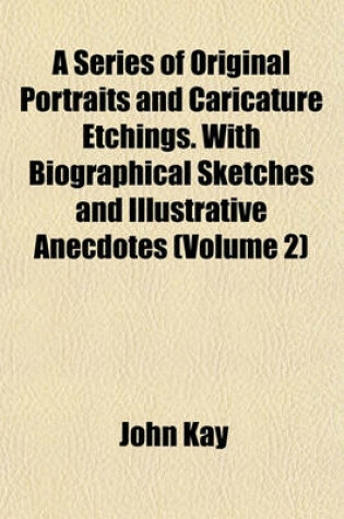 Cover of A Series of Original Portraits and Caricature Etchings. with Biographical Sketches and Illustrative Anecdotes (Volume 2)