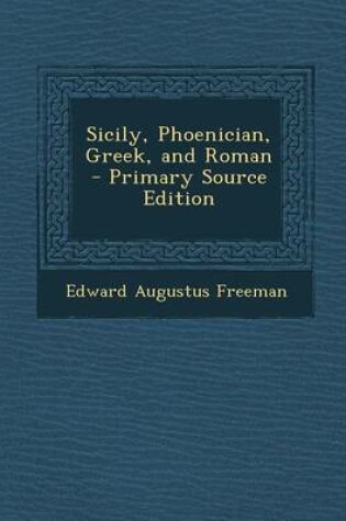 Cover of Sicily, Phoenician, Greek, and Roman - Primary Source Edition