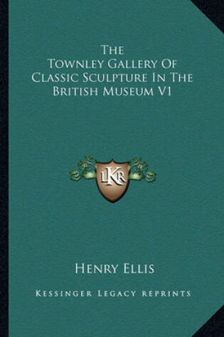 Cover of The Townley Gallery of Classic Sculpture in the British Museum V1