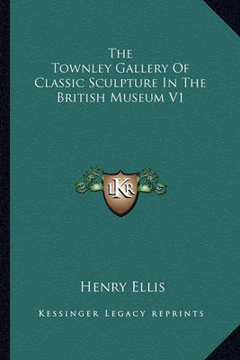 Book cover for The Townley Gallery of Classic Sculpture in the British Museum V1