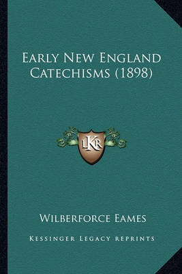 Book cover for Early New England Catechisms (1898) Early New England Catechisms (1898)