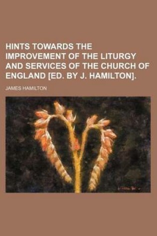 Cover of Hints Towards the Improvement of the Liturgy and Services of the Church of England [Ed. by J. Hamilton].