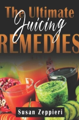 Cover of The Ultimate Juicing Remedies