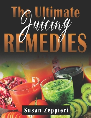 Book cover for The Ultimate Juicing Remedies