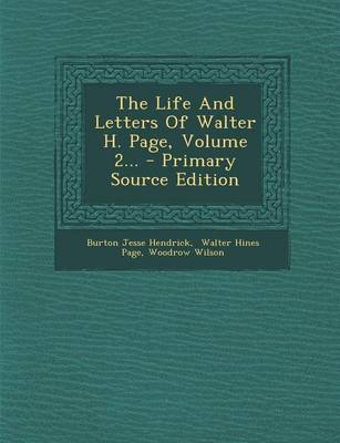 Book cover for The Life and Letters of Walter H. Page, Volume 2...