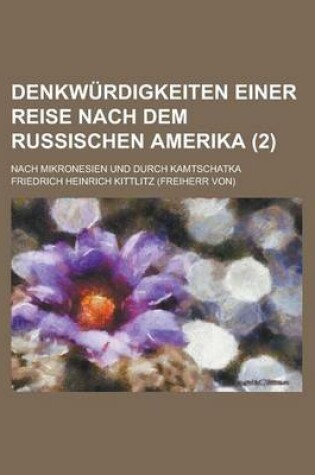 Cover of Denkwurdigkeiten Einer Reise Nach Dem Russischen Amerika; Nach Mikronesien Und Durch Kamtschatka (2)