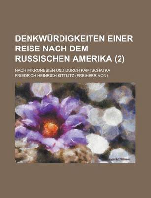 Book cover for Denkwurdigkeiten Einer Reise Nach Dem Russischen Amerika; Nach Mikronesien Und Durch Kamtschatka (2)