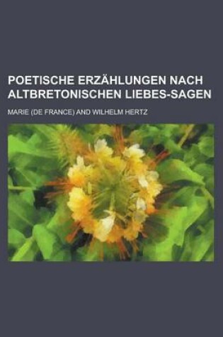 Cover of Poetische Erzahlungen Nach Altbretonischen Liebes-Sagen