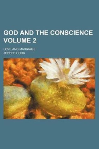 Cover of God and the Conscience; Love and Marriage Volume 2