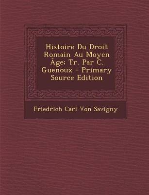 Book cover for Histoire Du Droit Romain Au Moyen Age; Tr. Par C. Guenoux