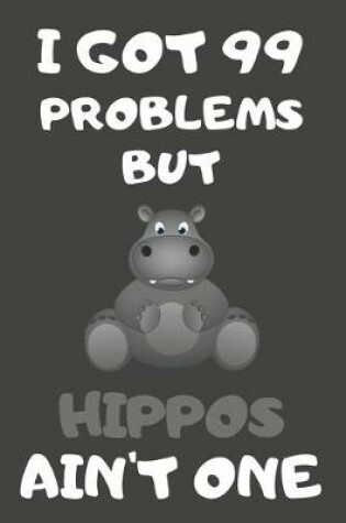 Cover of I Got 99 Problems But Hippos Ain't One