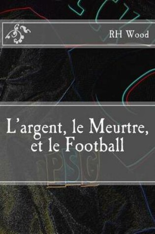 Cover of L'argent, le Meurtre, et le Football