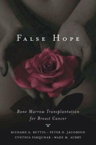 Cover of False Hope: Bone Marrow Transplantation for Breast Cancer