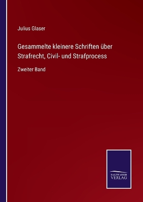 Book cover for Gesammelte kleinere Schriften über Strafrecht, Civil- und Strafprocess