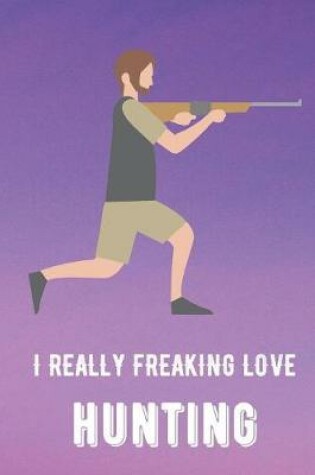 Cover of I Really Freaking Love Hunting