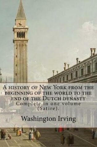 Cover of A history of New York from the beginning of the world to the end of the Dutch dynasty. By