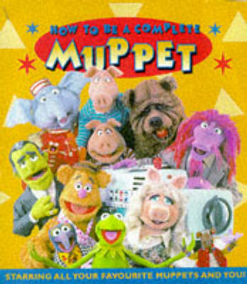 Cover of How to be a Complete Muppet