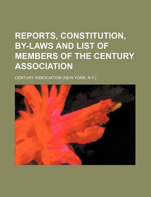 Book cover for Reports, Constitution, By-Laws and List of Members of the Century Association