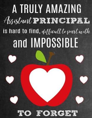 Book cover for A Truly Amazing Assistant Principal Is Hard to Find, Difficult to Part with and Impossible to Forget