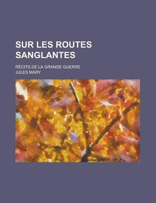 Book cover for Sur Les Routes Sanglantes; Recits de La Grande Guerre