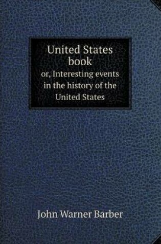 Cover of United States book or, Interesting events in the history of the United States