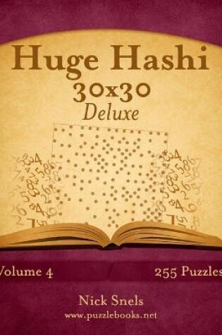 Cover of Huge Hashi 30x30 Deluxe - Easy to Hard - Volume 4 - 255 Logic Puzzles