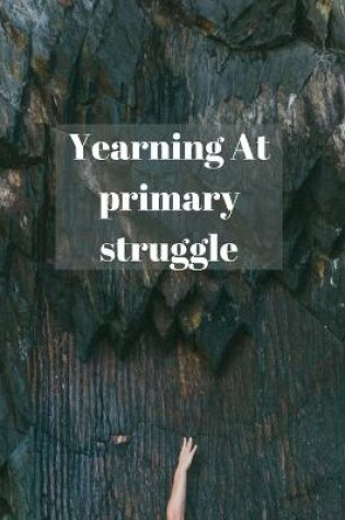 Cover of Yearning At primary struggle