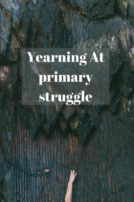 Book cover for Yearning At primary struggle