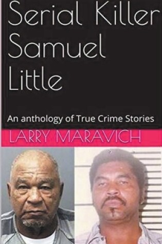 Cover of Serial Killer Samuel Little An Anthology of True Crime Series