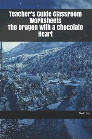 Cover of Teacher's Guide Classroom Worksheets the Dragon with a Chocolate Heart