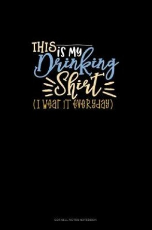 Cover of This Is My Drinking Shirt (I Wear It Everyday)