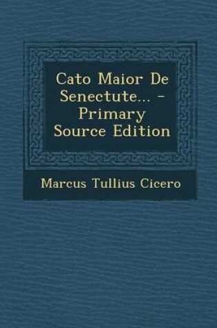 Cover of Cato Maior de Senectute... - Primary Source Edition