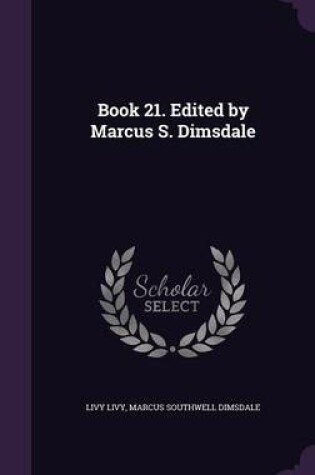 Cover of Book 21. Edited by Marcus S. Dimsdale