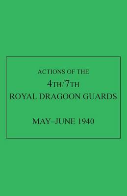 Book cover for Actions of the 4th/7th Royal Dragoon Guards, May-June 1940