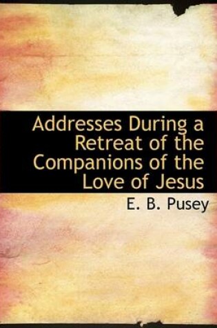 Cover of Addresses During a Retreat of the Companions of the Love of Jesus