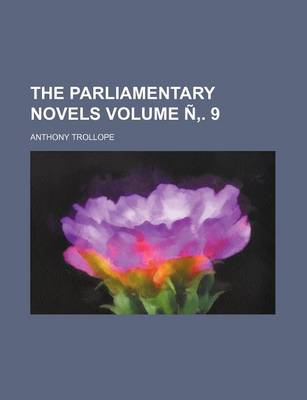 Book cover for The Parliamentary Novels Volume N . 9