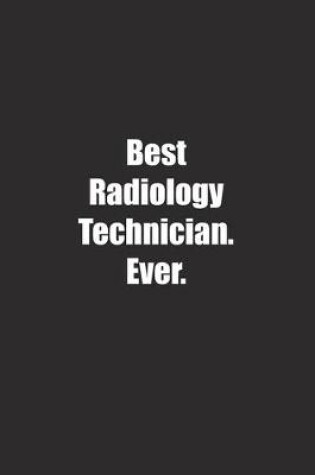 Cover of Best Radiology Technician. Ever.